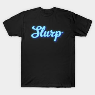 Sluuuurp T-Shirt